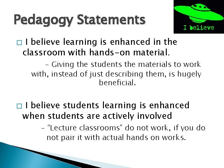 Pedagogy Statements � I believe learning is enhanced in the classroom with hands-on material.