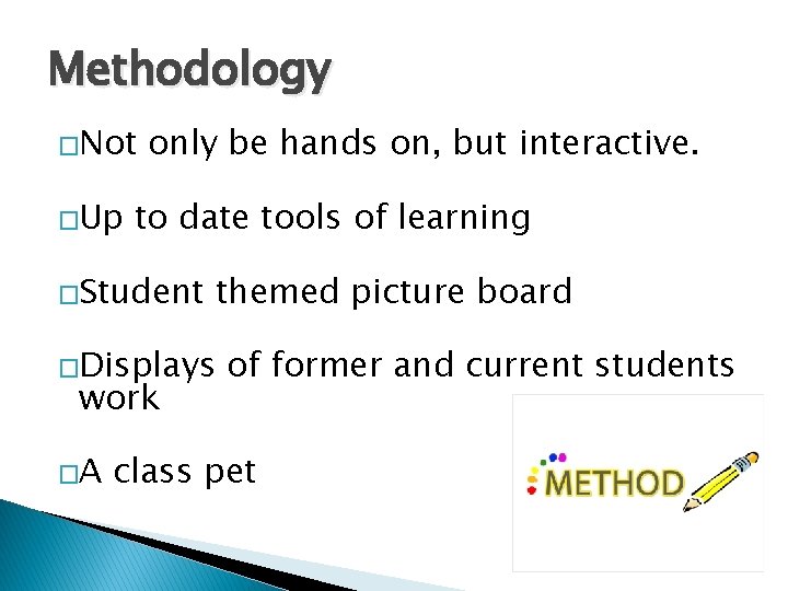 Methodology �Not �Up only be hands on, but interactive. to date tools of learning