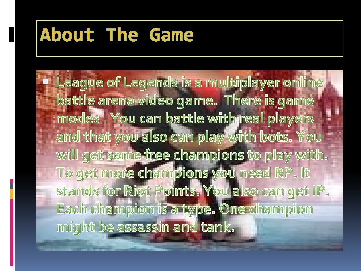 About The Game League of Legends is a multiplayer online battle arena video game.