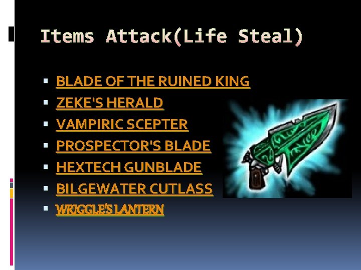 Items Attack(Life Steal) BLADE OF THE RUINED KING ZEKE'S HERALD VAMPIRIC SCEPTER PROSPECTOR'S BLADE
