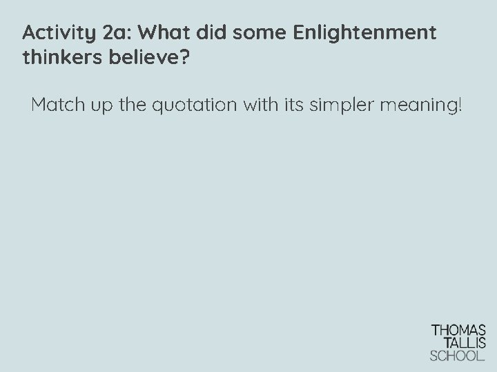 Activity 2 a: What did some Enlightenment thinkers believe? Match up the quotation with