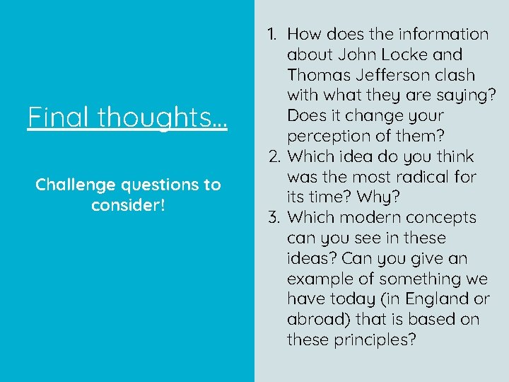 Final thoughts… Challenge questions to consider! 1. How does the information about John Locke