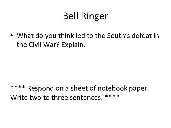 Bell Ringer • What do you think led to the South’s defeat in the