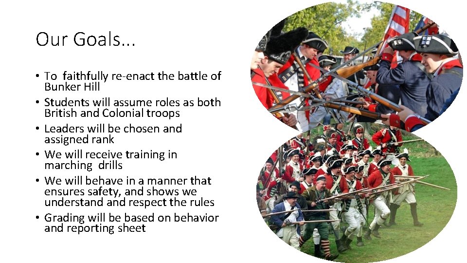 Our Goals. . . • To faithfully re-enact the battle of Bunker Hill •