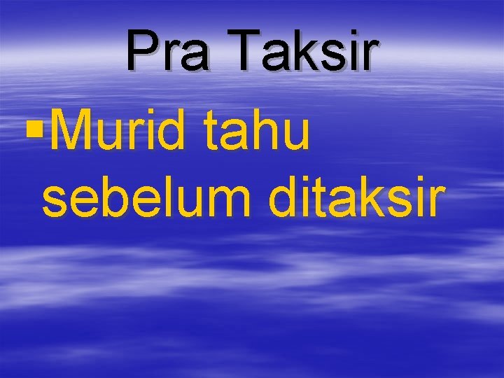 Pra Taksir §Murid tahu sebelum ditaksir 