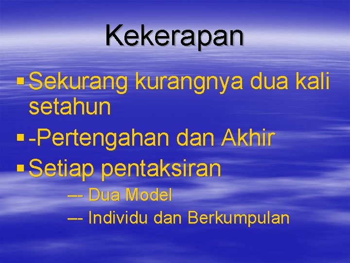 Kekerapan § Sekurangnya dua kali setahun § -Pertengahan dan Akhir § Setiap pentaksiran –-