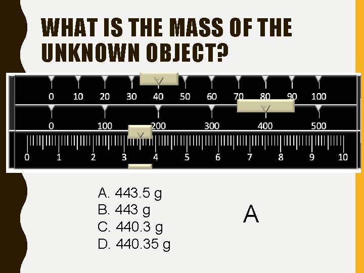 WHAT IS THE MASS OF THE UNKNOWN OBJECT? A. 443. 5 g B. 443