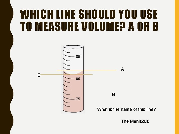 WHICH LINE SHOULD YOU USE TO MEASURE VOLUME? A OR B A B B