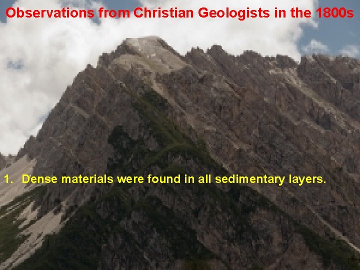 Observations from Christian Geologists in the 1800 s 1. Dense materials were found in