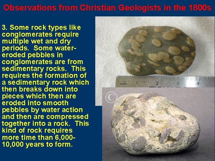 Observations from Christian Geologists in the 1800 s 3. Some rock types like conglomerates