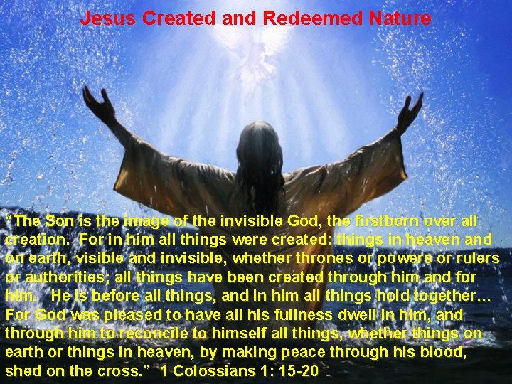 Jesus Created and Redeemed Nature “The Son is the image of the invisible God,