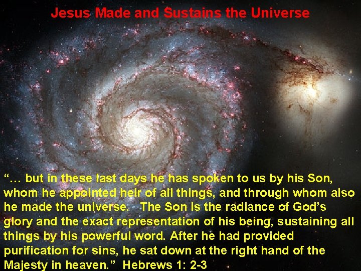 Jesus Made and Sustains the Universe “… but in these last days he has