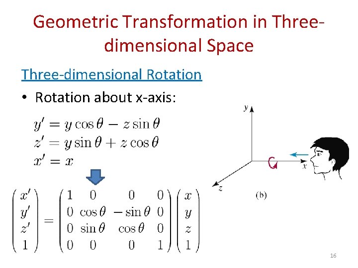 Geometric Transformation in Threedimensional Space Three-dimensional Rotation • Rotation about x-axis: 16 