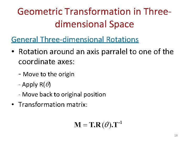 Geometric Transformation in Threedimensional Space General Three-dimensional Rotations • Rotation around an axis parralel
