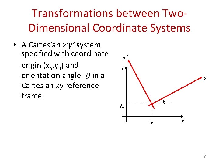 Transformations between Two. Dimensional Coordinate Systems • A Cartesian x’y’ system specified with coordinate