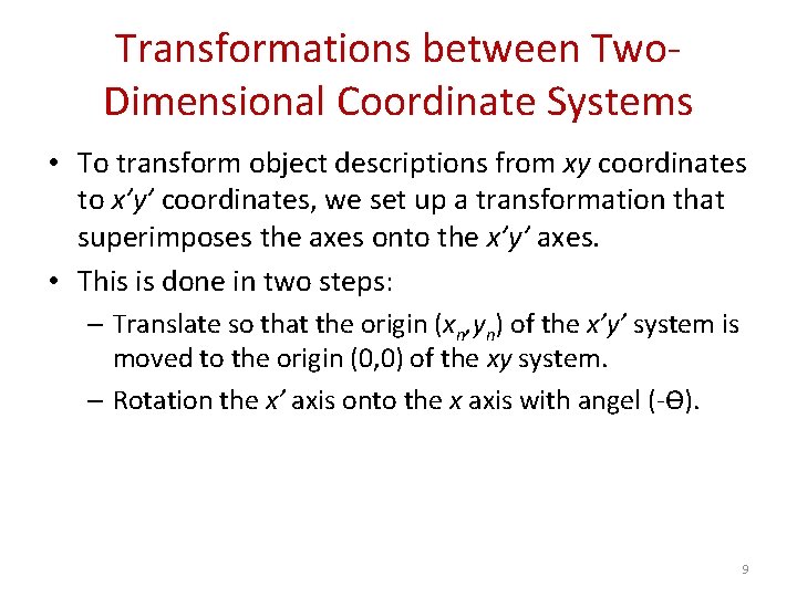 Transformations between Two. Dimensional Coordinate Systems • To transform object descriptions from xy coordinates