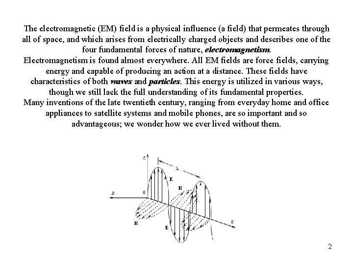 The electromagnetic (EM) field is a physical influence (a field) that permeates through all