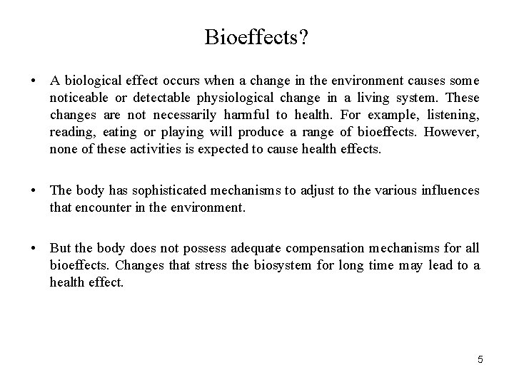 Bioeffects? • A biological effect occurs when a change in the environment causes some