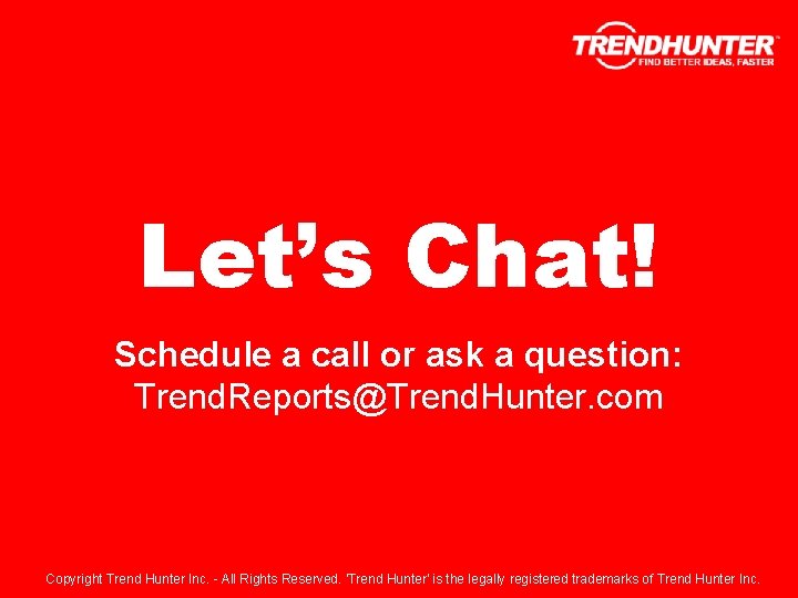 Let’s Chat! Schedule a call or ask a question: Trend. Reports@Trend. Hunter. com Copyright
