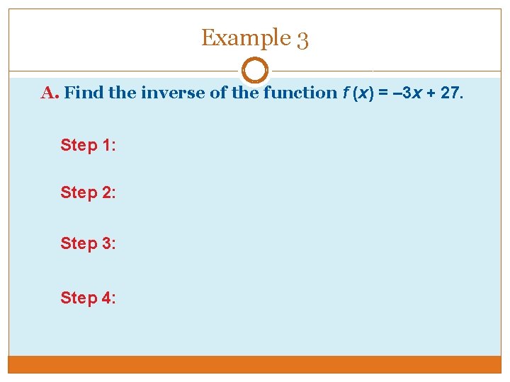 Example 3 A. Find the inverse of the function f (x) = – 3 Example 3 A. Find the inverse of the function f (x) = – 3