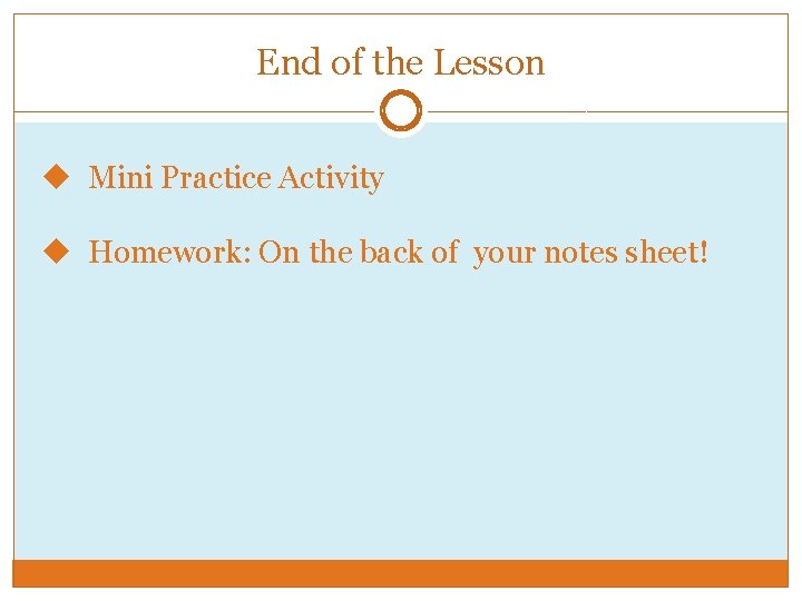 End of the Lesson u Mini Practice Activity u Homework: On the back of End of the Lesson u Mini Practice Activity u Homework: On the back of