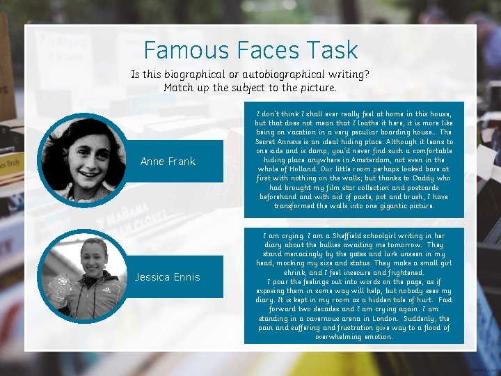 Famous Faces Task Is this biographical or autobiographical writing? Match up the subject to