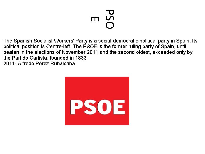 PSO E The Spanish Socialist Workers' Party is a social-democratic political party in Spain.