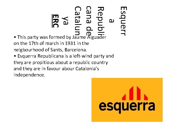 Esquerr a Republi cana de Catalun ya ERC • This party was formed by