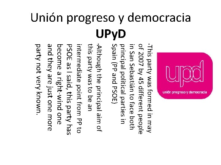 Unión progreso y democracia UPy. D • This party was formed in may of
