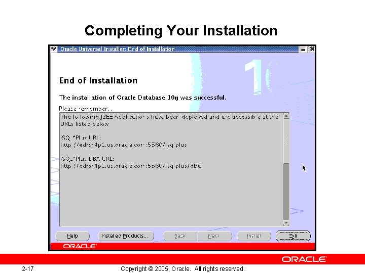 Completing Your Installation 2 -17 Copyright © 2005, Oracle. All rights reserved. 