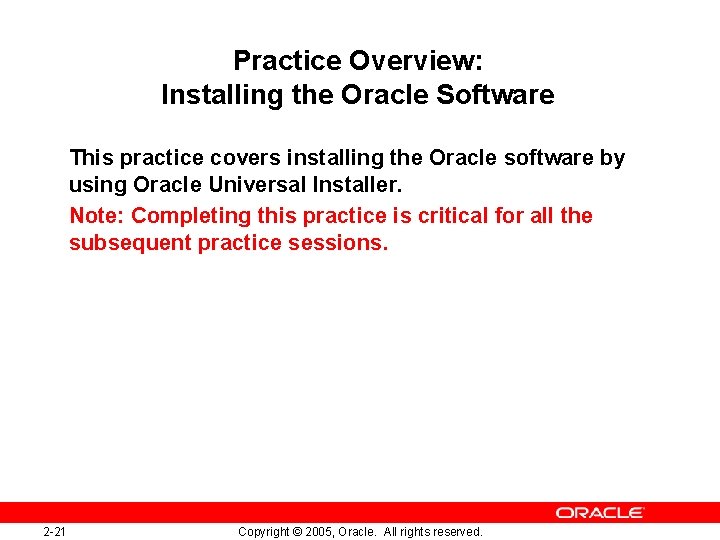 Practice Overview: Installing the Oracle Software This practice covers installing the Oracle software by