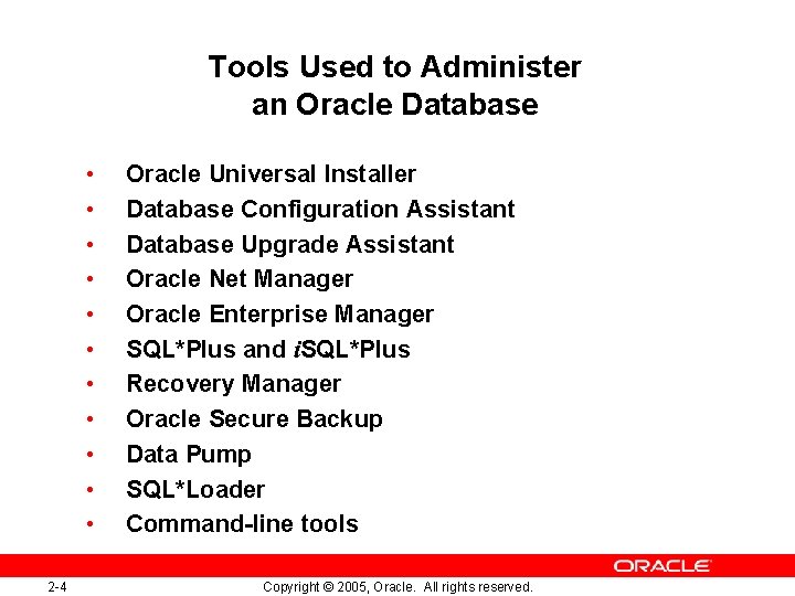 Tools Used to Administer an Oracle Database • • • 2 -4 Oracle Universal