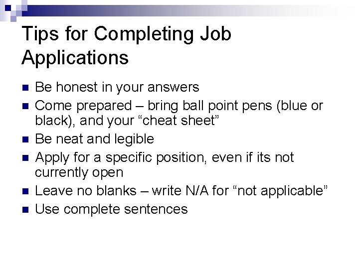 Tips for Completing Job Applications n n n Be honest in your answers Come