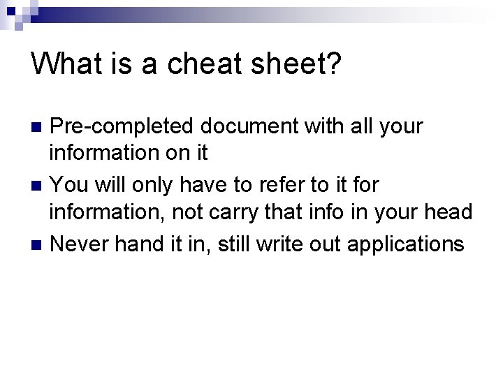 What is a cheat sheet? Pre-completed document with all your information on it n