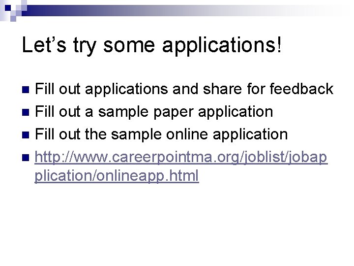 Let’s try some applications! Fill out applications and share for feedback n Fill out