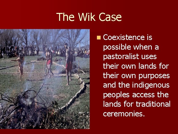 The Wik Case n Coexistence is possible when a pastoralist uses their own lands