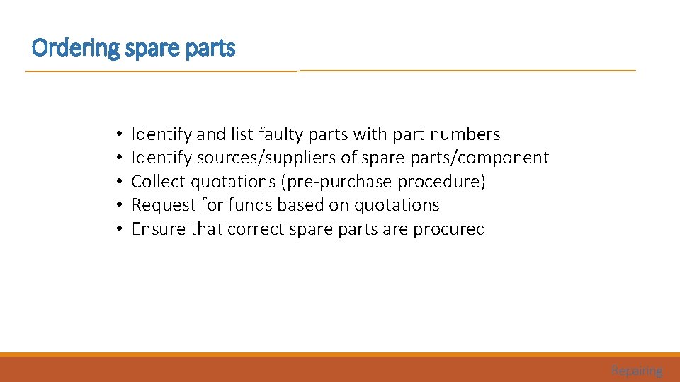 Ordering spare parts • • • Identify and list faulty parts with part numbers