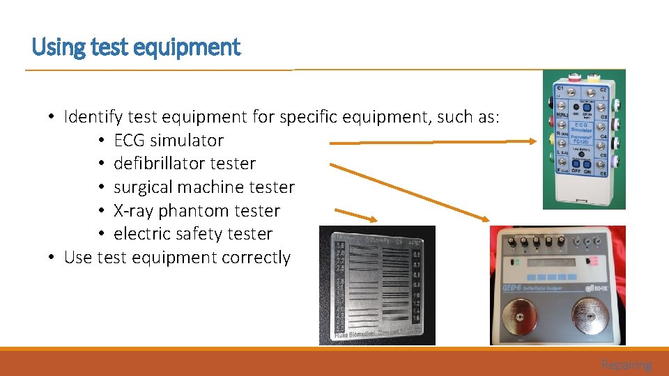 Using test equipment • Identify test equipment for specific equipment, such as: • ECG