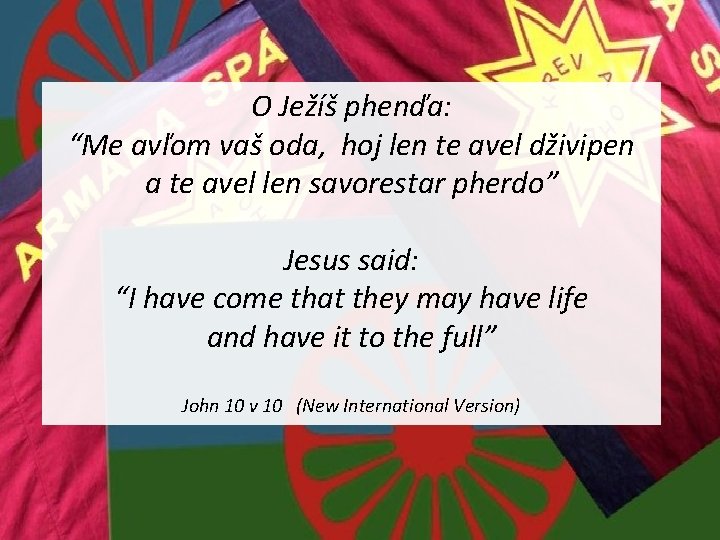 O Ježíš phenďa: “Me avľom vaš oda, hoj len te avel dživipen a te