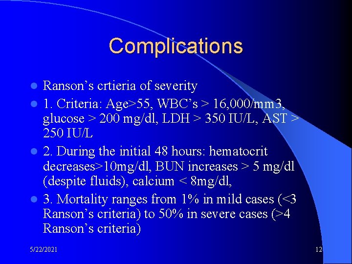 Complications Ranson’s crtieria of severity l 1. Criteria: Age>55, WBC’s > 16, 000/mm 3,
