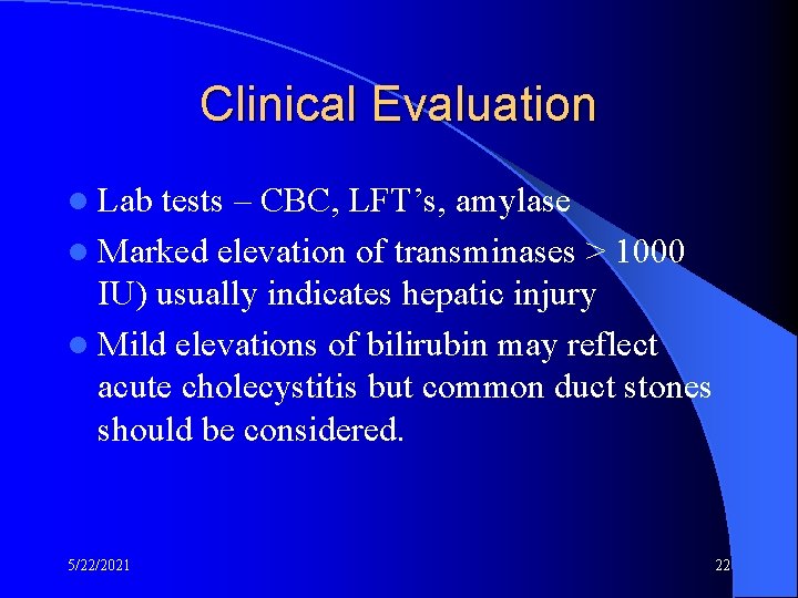 Clinical Evaluation l Lab tests – CBC, LFT’s, amylase l Marked elevation of transminases