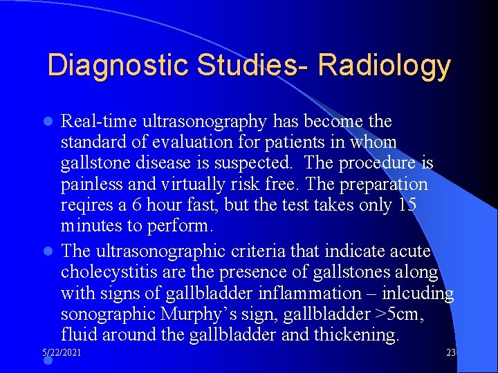 Diagnostic Studies- Radiology Real-time ultrasonography has become the standard of evaluation for patients in