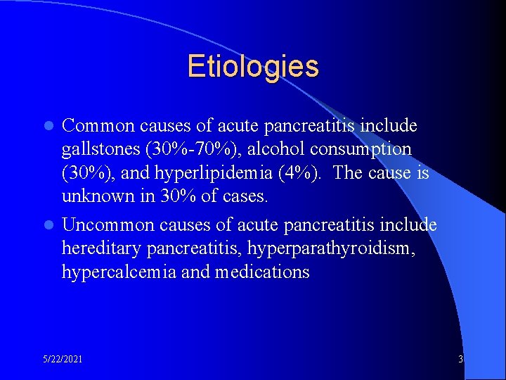 Etiologies Common causes of acute pancreatitis include gallstones (30%-70%), alcohol consumption (30%), and hyperlipidemia