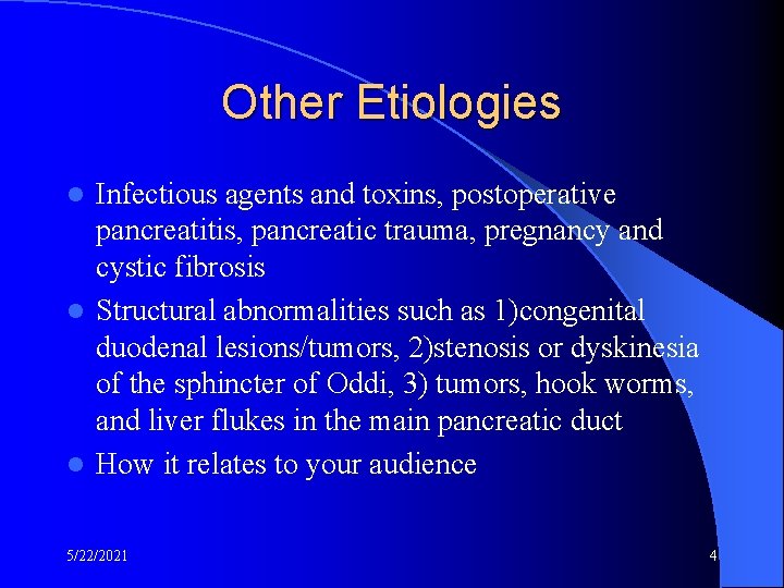 Other Etiologies Infectious agents and toxins, postoperative pancreatitis, pancreatic trauma, pregnancy and cystic fibrosis