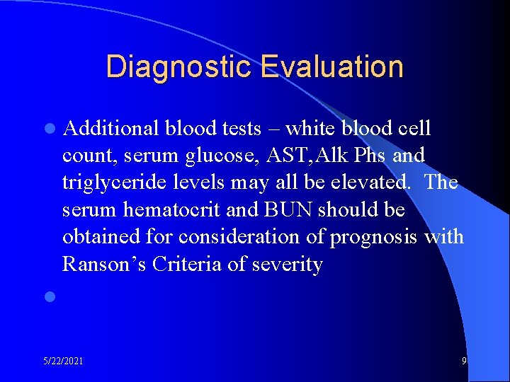 Diagnostic Evaluation l Additional blood tests – white blood cell count, serum glucose, AST,