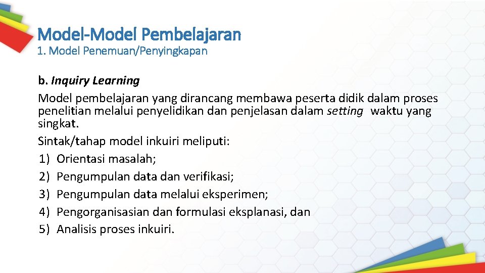 Model-Model Pembelajaran 1. Model Penemuan/Penyingkapan b. Inquiry Learning Model pembelajaran yang dirancang membawa peserta