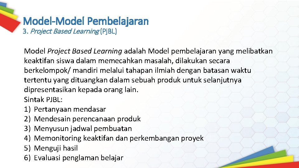 Model-Model Pembelajaran 3. Project Based Learning (Pj. BL) Model Project Based Learning adalah Model