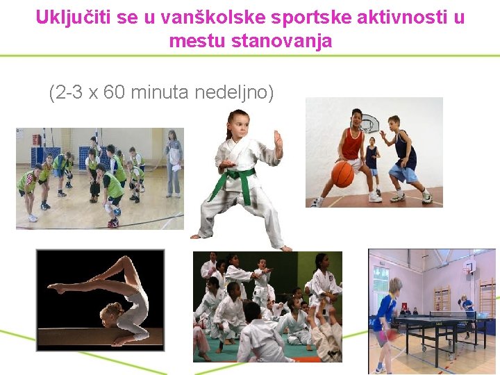 Uključiti se u vanškolske sportske aktivnosti u mestu stanovanja (2 -3 x 60 minuta