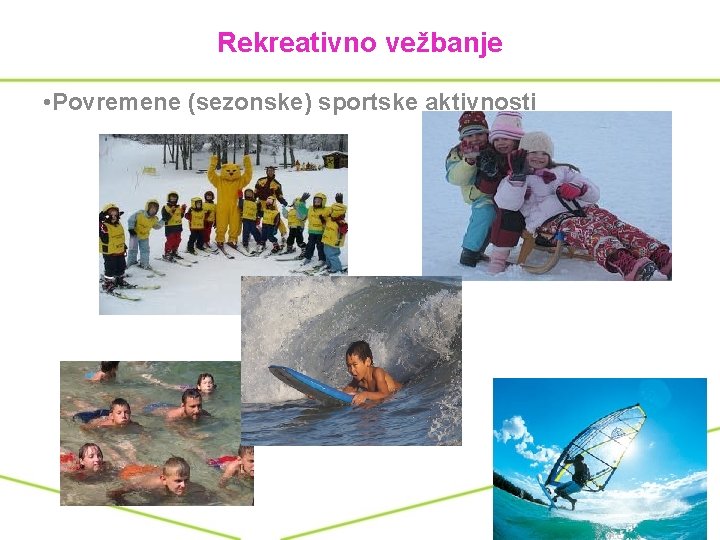 Rekreativno vežbanje • Povremene (sezonske) sportske aktivnosti 