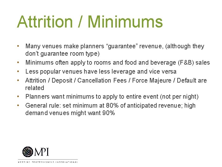 Attrition / Minimums • Many venues make planners “guarantee” revenue, (although they don’t guarantee